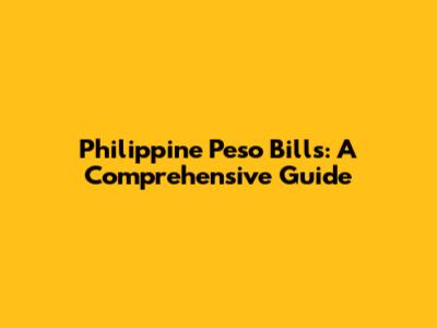 Philippine Peso Bills: A Comprehensive Guide