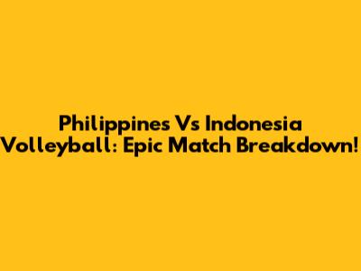 Philippines Vs Indonesia Volleyball: Epic Match Breakdown!
