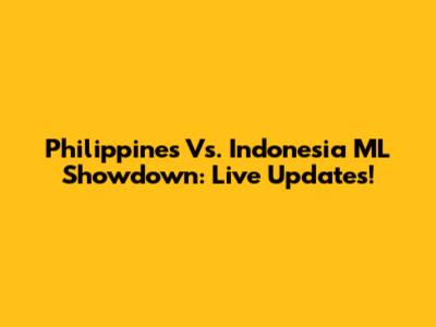 Philippines Vs. Indonesia ML Showdown: Live Updates!