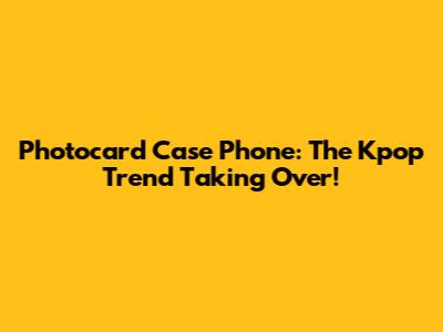 Photocard Case Phone: The Kpop Trend Taking Over!