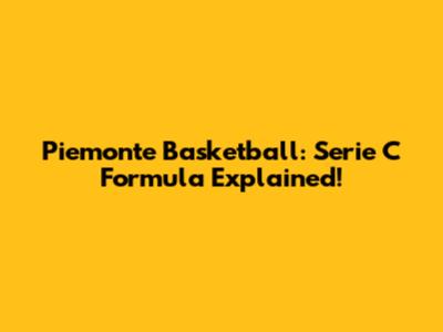 Piemonte Basketball: Serie C Formula Explained!