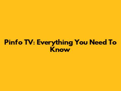 Pinfo TV: Everything You Need To Know