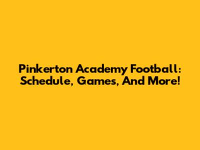 Pinkerton Academy Football: Schedule, Games, And More!