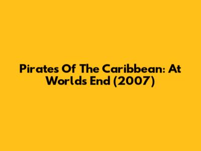 Pirates Of The Caribbean: At World's End (2007)