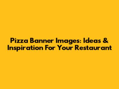 Pizza Banner Images: Ideas & Inspiration For Your Restaurant