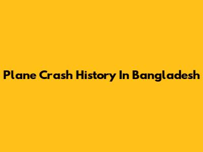 Plane Crash History In Bangladesh