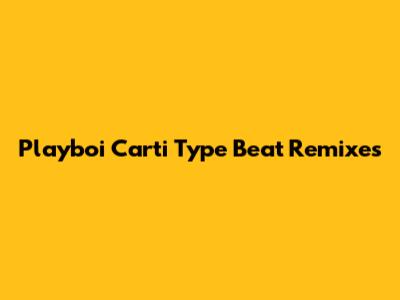 Playboi Carti Type Beat Remixes