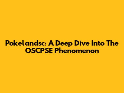 Pokelandsc: A Deep Dive Into The OSCPSE Phenomenon