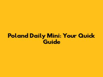 Poland Daily Mini: Your Quick Guide