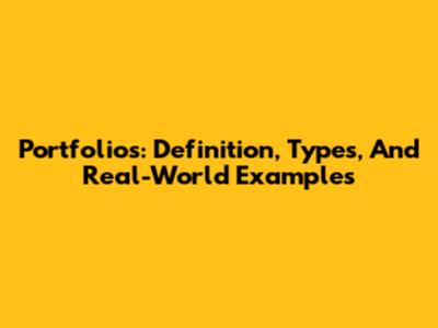 Portfolios: Definition, Types, And Real-World Examples