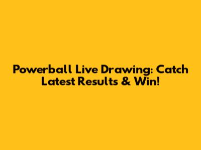 Powerball Live Drawing: Catch Latest Results & Win!