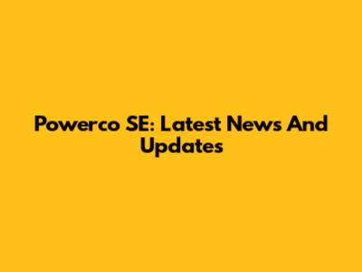 Powerco SE: Latest News And Updates