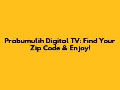 Prabumulih Digital TV: Find Your Zip Code & Enjoy!