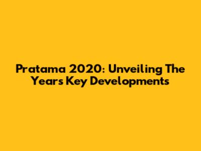 Pratama 2020: Unveiling The Year's Key Developments