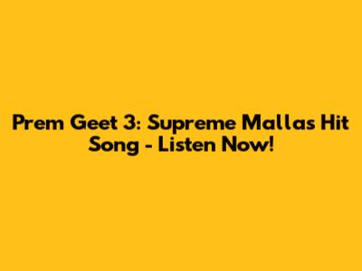 Prem Geet 3: Supreme Malla's Hit Song - Listen Now!