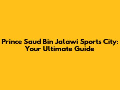 Prince Saud Bin Jalawi Sports City: Your Ultimate Guide