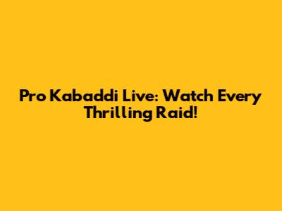 Pro Kabaddi Live: Watch Every Thrilling Raid!