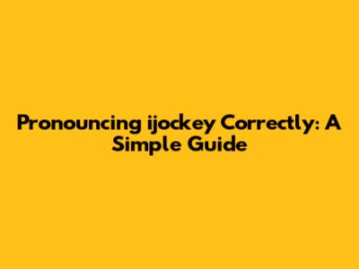 Pronouncing "ijockey" Correctly: A Simple Guide