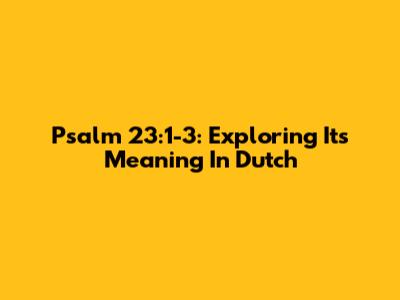 Psalm 23:1-3: Exploring Its Meaning In Dutch