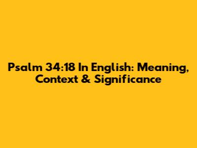 Psalm 34:18 In English: Meaning, Context & Significance
