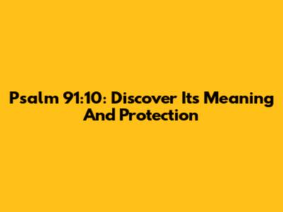 Psalm 91:10: Discover Its Meaning And Protection