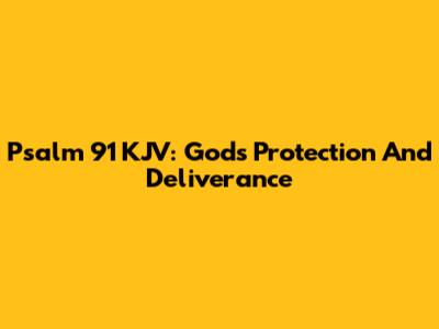 Psalm 91 KJV: God's Protection And Deliverance