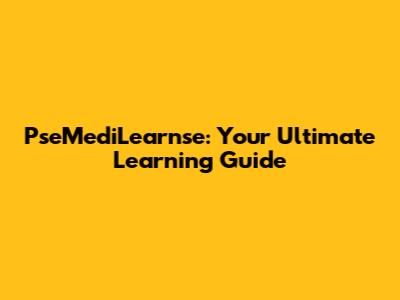 PseMediLearnse: Your Ultimate Learning Guide