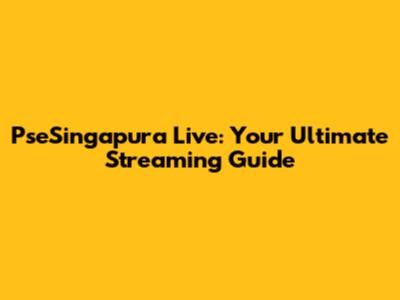 PseSingapura Live: Your Ultimate Streaming Guide