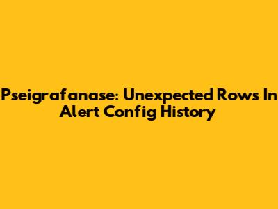 Pseigrafanase: Unexpected Rows In Alert Config History