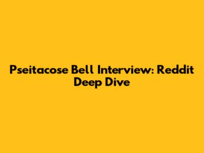 Pseitacose Bell Interview: Reddit Deep Dive