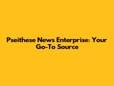 Pseithese News Enterprise: Your Go-To Source