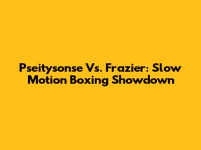Pseitysonse Vs. Frazier: Slow Motion Boxing Showdown