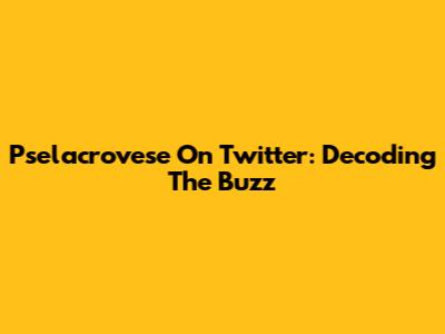 Pselacrovese On Twitter: Decoding The Buzz