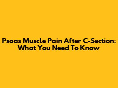 Psoas Muscle Pain After C-Section: What You Need To Know