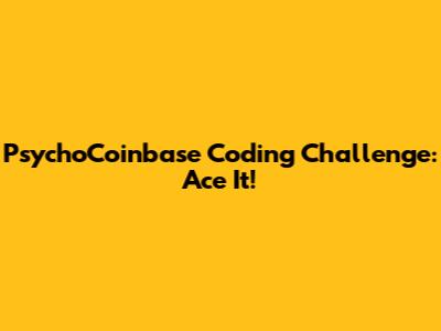 PsychoCoinbase Coding Challenge: Ace It!