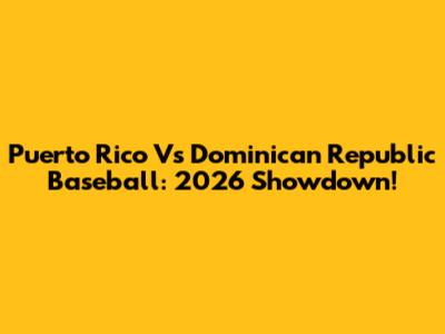 Puerto Rico Vs Dominican Republic Baseball: 2026 Showdown!