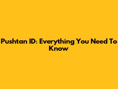 Pushtan ID: Everything You Need To Know