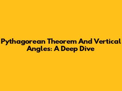 Pythagorean Theorem And Vertical Angles: A Deep Dive