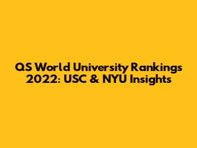 QS World University Rankings 2022: USC & NYU Insights