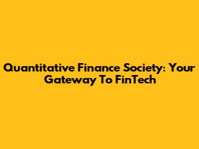 Quantitative Finance Society: Your Gateway To FinTech