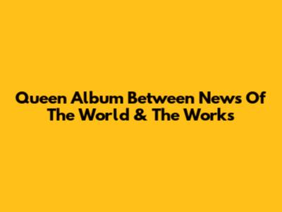 Queen Album Between 'News Of The World' & 'The Works'