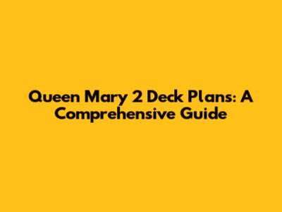 Queen Mary 2 Deck Plans: A Comprehensive Guide