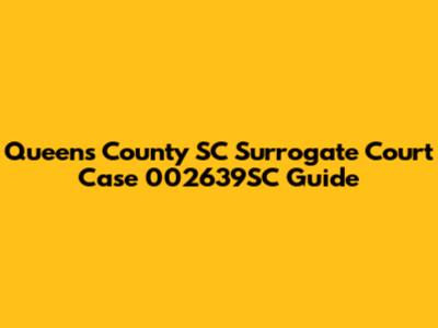 Queens County SC Surrogate Court Case 002639SC Guide