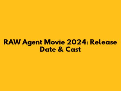 RAW Agent Movie 2024: Release Date & Cast
