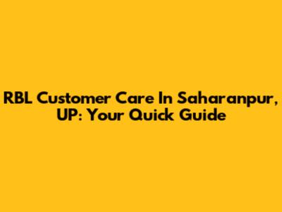RBL Customer Care In Saharanpur, UP: Your Quick Guide