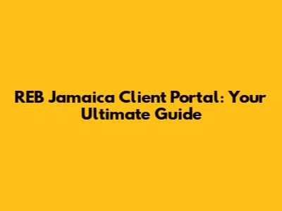 REB Jamaica Client Portal: Your Ultimate Guide