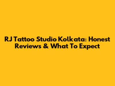 RJ Tattoo Studio Kolkata: Honest Reviews & What To Expect