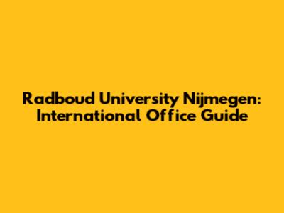 Radboud University Nijmegen: International Office Guide