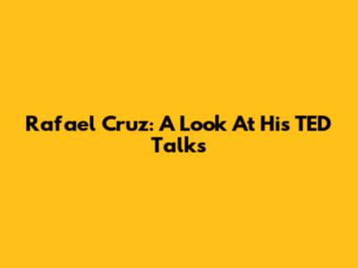 Rafael Cruz: A Look At His TED Talks