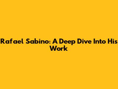 Rafael Sabino: A Deep Dive Into His Work